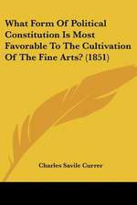 What Form Of Political Constitution Is Most Favorable To The Cultivation Of The Fine Arts? (1851)