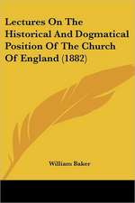 Lectures On The Historical And Dogmatical Position Of The Church Of England (1882)