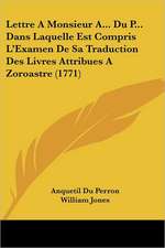 Lettre A Monsieur A... Du P... Dans Laquelle Est Compris L'Examen De Sa Traduction Des Livres Attribues A Zoroastre (1771)