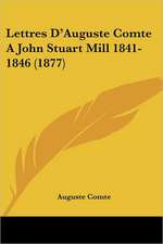 Lettres D'Auguste Comte A John Stuart Mill 1841-1846 (1877)