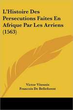 L'Histoire Des Persecutions Faites En Afrique Par Les Arriens (1563)