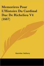 Memorires Pour L'Histoire Du Cardinal Duc De Richelieu V4 (1667)