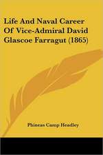 Life And Naval Career Of Vice-Admiral David Glascoe Farragut (1865)