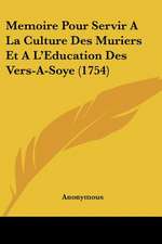 Memoire Pour Servir A La Culture Des Muriers Et A L'Education Des Vers-A-Soye (1754)