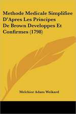 Methode Medicale Simplifiee D'Apres Les Principes De Brown Developpes Et Confirmes (1798)