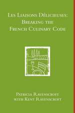 Les Liaisons Delicieuses: Breaking the French Culinary Code (B & W)