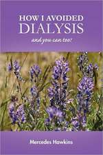 How I Avoided Dialysis: and you can too!