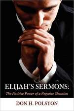 Elijah's Sermons: The Positive Power of a Negative Situation