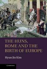 The Huns, Rome and the Birth of Europe