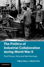 The Politics of Industrial Collaboration during World War II: Ford France, Vichy and Nazi Germany