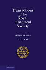 Transactions of the Royal Historical Society: Volume 21: Sixth Series