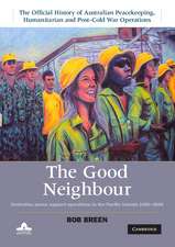 The Good Neighbour: Australian Peace Support Operations in the Pacific Islands 1980–2006