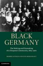 Black Germany: The Making and Unmaking of a Diaspora Community, 1884–1960