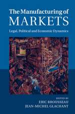 The Manufacturing of Markets: Legal, Political and Economic Dynamics