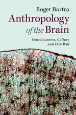 Anthropology of the Brain: Consciousness, Culture, and Free Will