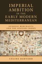 Imperial Ambition in the Early Modern Mediterranean: Genoese Merchants and the Spanish Crown