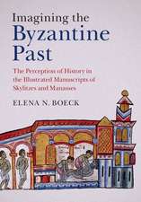 Imagining the Byzantine Past: The Perception of History in the Illustrated Manuscripts of Skylitzes and Manasses