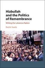 Hizbullah and the Politics of Remembrance: Writing the Lebanese Nation