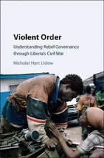 Violent Order: Understanding Rebel Governance through Liberia's Civil War