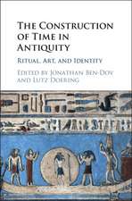 The Construction of Time in Antiquity: Ritual, Art, and Identity