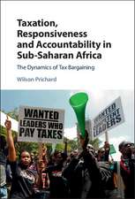 Taxation, Responsiveness and Accountability in Sub-Saharan Africa: The Dynamics of Tax Bargaining