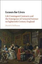 Leases for Lives: Life Contingent Contracts and the Emergence of Actuarial Science in Eighteenth-Century England