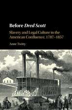 Before Dred Scott: Slavery and Legal Culture in the American Confluence, 1787–1857