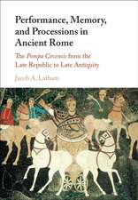 Performance, Memory, and Processions in Ancient Rome: The Pompa Circensis from the Late Republic to Late Antiquity