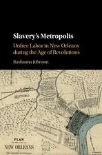 Slavery's Metropolis: Unfree Labor in New Orleans during the Age of Revolutions