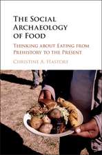 The Social Archaeology of Food: Thinking about Eating from Prehistory to the Present