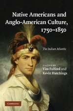 Native Americans and Anglo-American Culture, 1750–1850: The Indian Atlantic