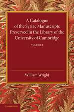 A Catalogue of the Syriac Manuscripts Preserved in the Library of the University of Cambridge: Volume 1