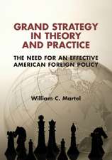 Grand Strategy in Theory and Practice: The Need for an Effective American Foreign Policy