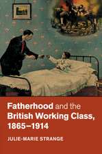 Fatherhood and the British Working Class, 1865–1914