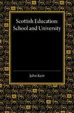 Scottish Education: School and University - From Early Times to 1908 with an Addendum 1908–1913