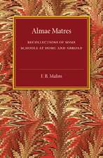 Almae Matres: Recollections of Some Schools at Home and Abroad