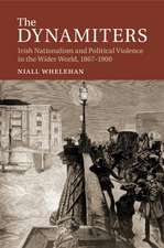 The Dynamiters: Irish Nationalism and Political Violence in the Wider World, 1867–1900