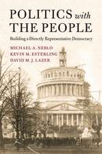 Politics with the People: Building a Directly Representative Democracy