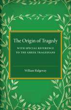 The Origin of Tragedy: With Special Reference to the Greek Tragedians