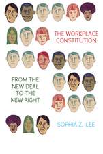 The Workplace Constitution from the New Deal to the New Right