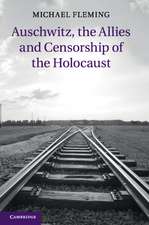 Auschwitz, the Allies and Censorship of the Holocaust