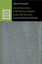 Greek Narratives of the Roman Empire under the Severans: Cassius Dio, Philostratus and Herodian