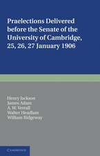 Praelections Delivered before the Senate of the University of Cambridge: 25, 26, 27 January 1906