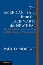 The American State from the Civil War to the New Deal: The Twilight of Constitutionalism and the Triumph of Progressivism