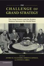 The Challenge of Grand Strategy: The Great Powers and the Broken Balance between the World Wars