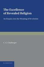 The Excellence of Revealed Religion: An Enquiry into the Meaning of Revelation