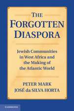 The Forgotten Diaspora: Jewish Communities in West Africa and the Making of the Atlantic World