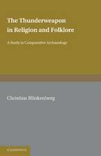 The Thunderweapon in Religion and Folklore: A Study in Comparative Archaeology