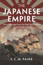 The Japanese Empire: Grand Strategy from the Meiji Restoration to the Pacific War