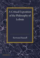 A Critical Exposition of the Philosophy of Leibniz: With an Appendix of Leading Passages